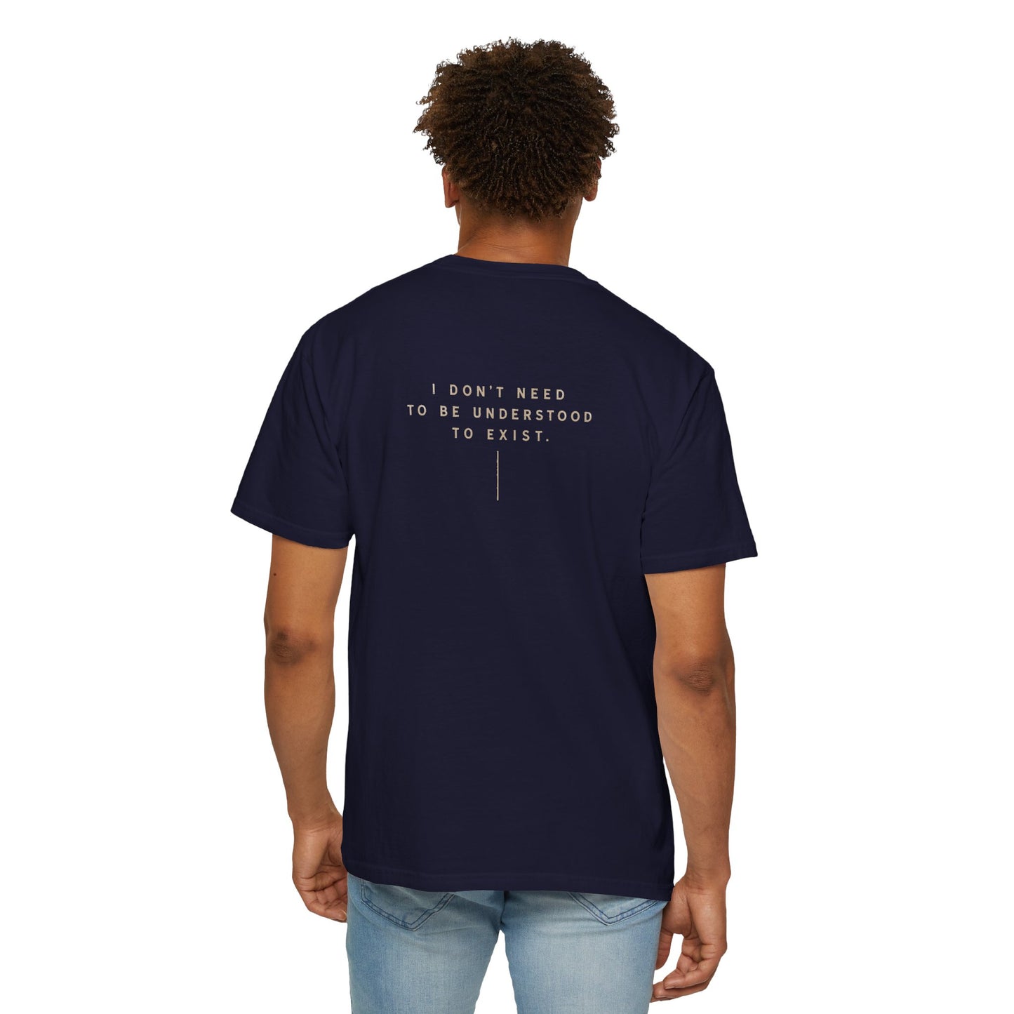 "Don't Need to Be Understood to Exist"- T-Shirt Relaxed Fit