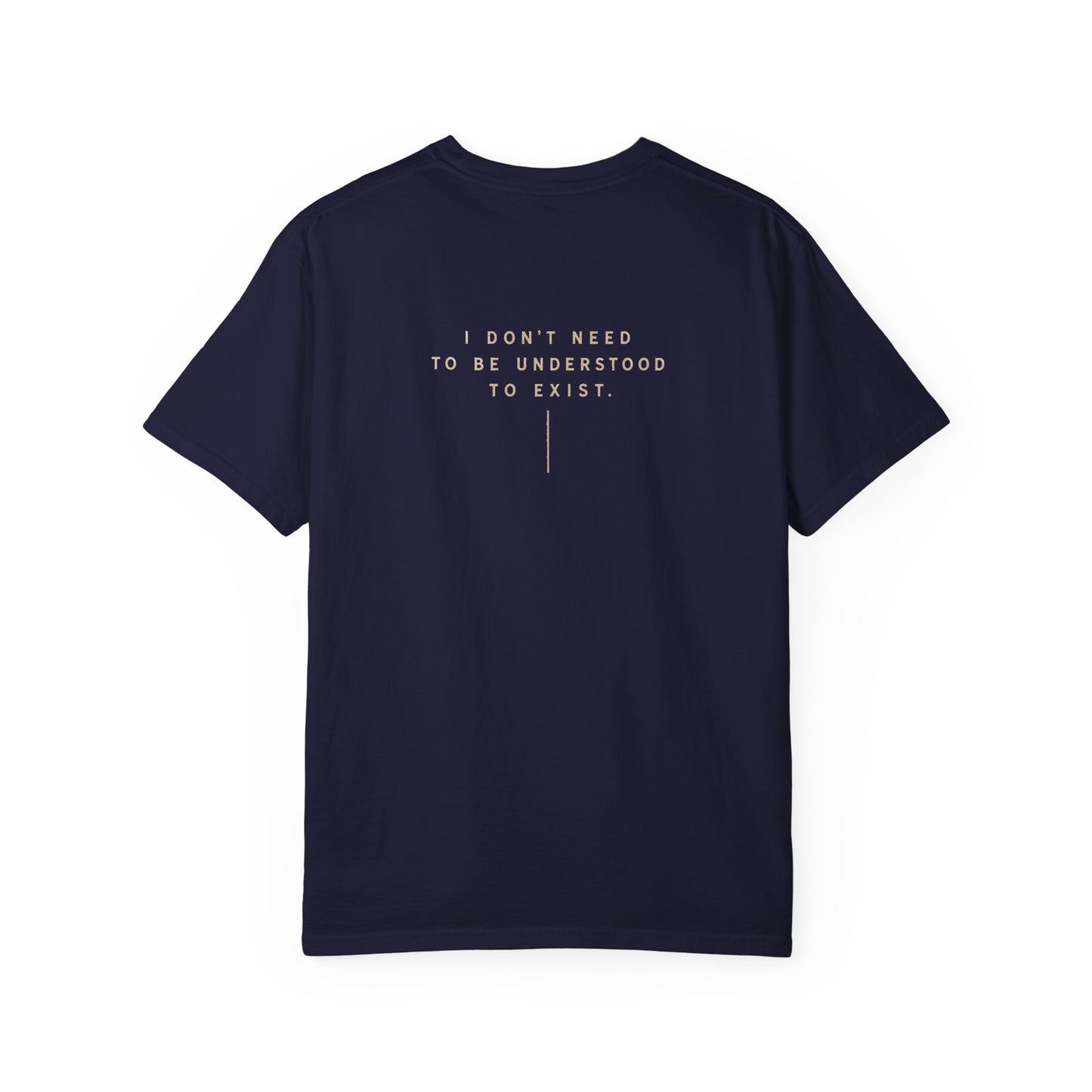 "Don't Need to Be Understood to Exist"- T-Shirt Relaxed Fit