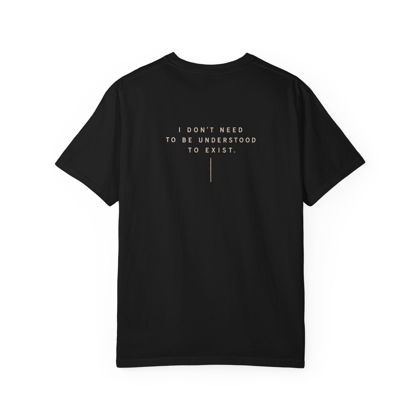 "Don't Need to Be Understood to Exist"- T-Shirt Relaxed Fit
