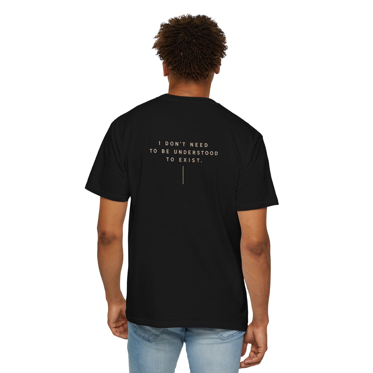 "Don't Need to Be Understood to Exist"- T-Shirt Relaxed Fit