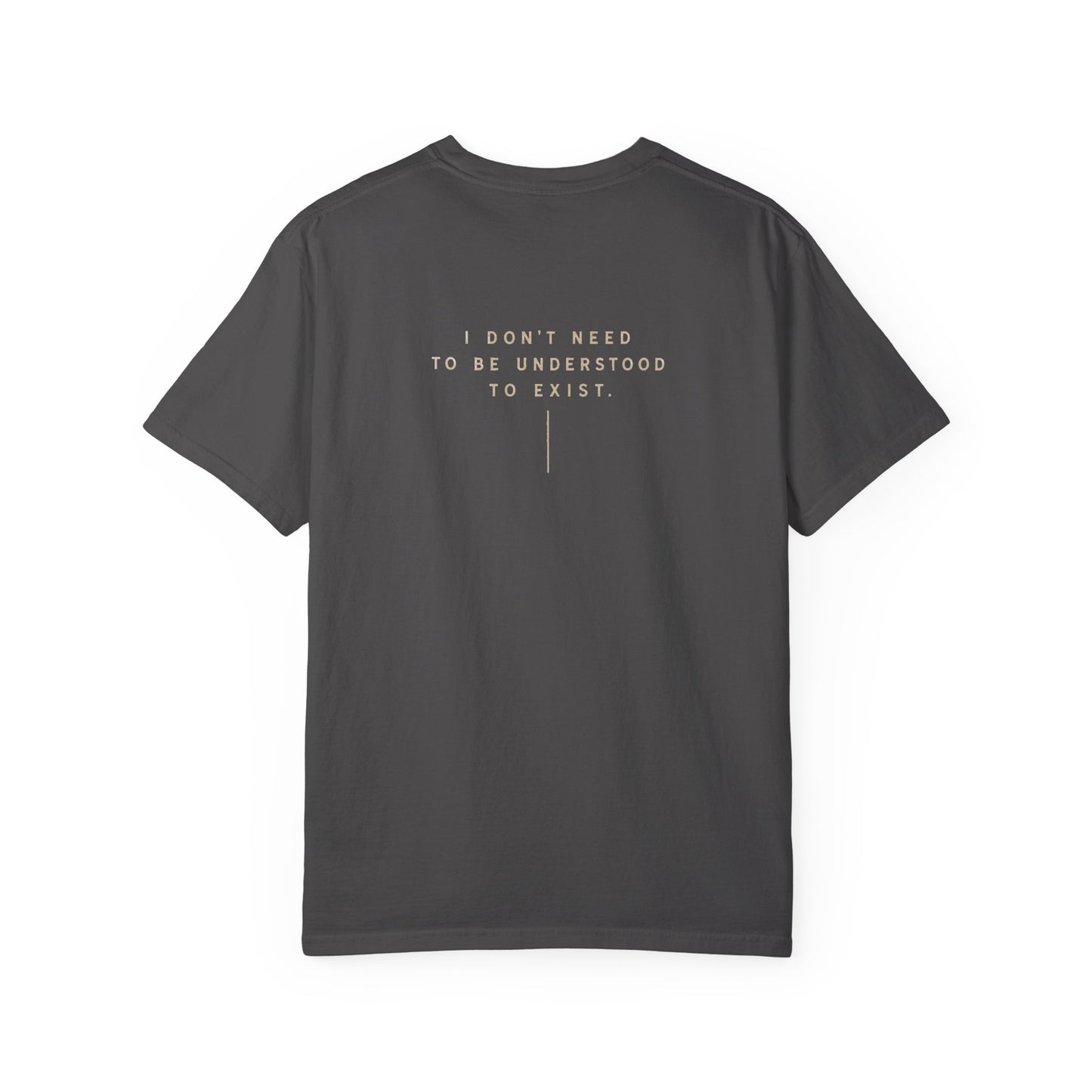 "Don't Need to Be Understood to Exist"- T-Shirt Relaxed Fit