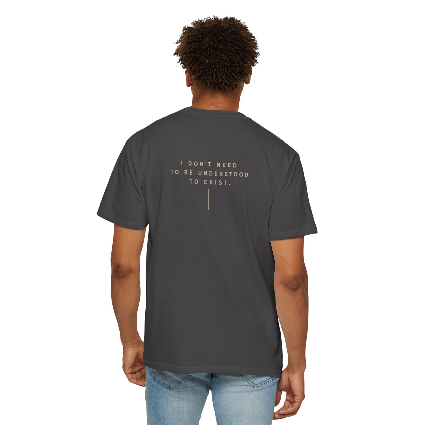 "Don't Need to Be Understood to Exist"- T-Shirt Relaxed Fit